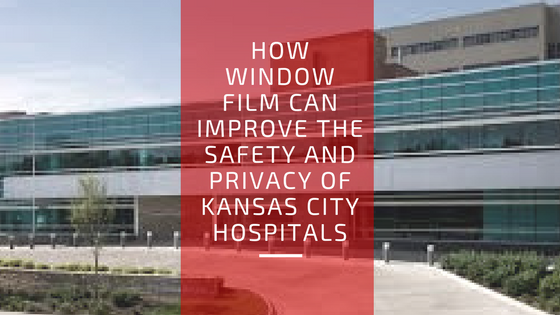 How Window Film Can Improve the Safety and Privacy of Kansas City Hospitals (1)