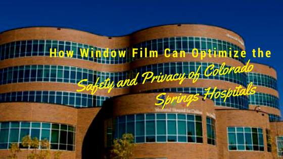 How Window Film Can Optimize the Safety and Privacy of Colorado Springs Hospitals