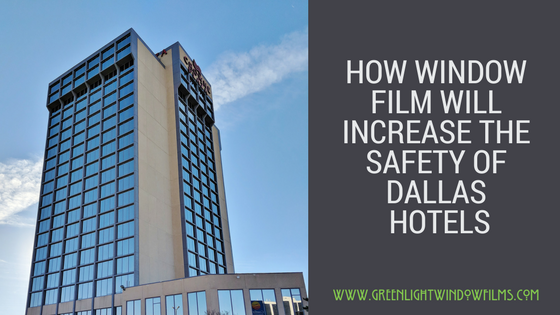 How Window Film Will Increase The Safety of hotels Dallas