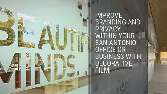 Improve Branding and Privacy Within Your San Antonio Office or Business with Decorative Film (1)