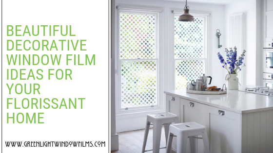 BEAUTIFUL DECORATIVE WINDOW FILM IDEAS FOR YOUR Florissant HOME