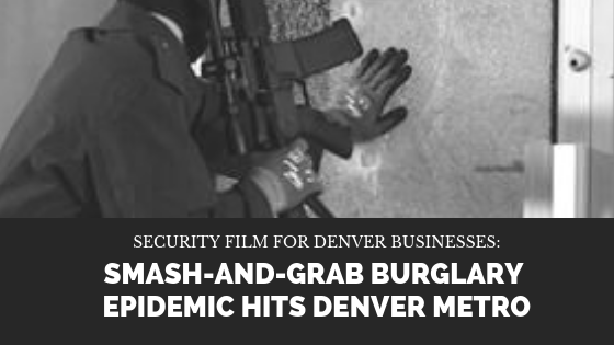 Security Film for Denver Businesses_ Smash-and-Grab Burglary Epidemic Hits Denver Metro