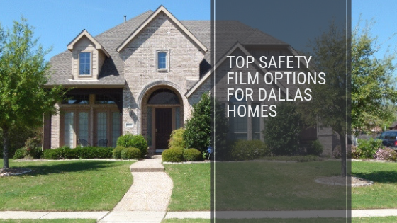 Top Safety Film Options for Dallas Homes