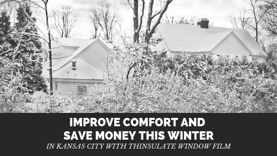 Improve Comfort and Save Money This Winter in Kansas City with Thinsulate Window Film