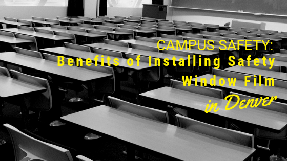 Campus Safety_ Benefits of Installing Safety Window Film in Denver