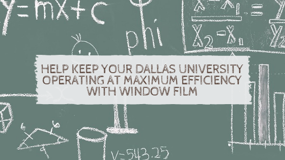 Help Keep Your Dallas University Operating at Maximum Efficiency with Window Film (1)