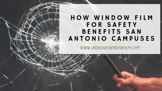How Window Film For Safety Benefits San Antonio Campuses