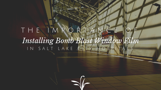 The Importance of Installing Bomb Blast Window Film in Salt Lake City Hospitals