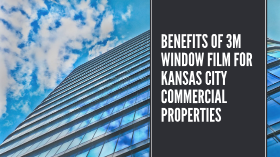 3m window film benefits kansas city