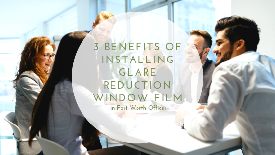 glare reduction window film fort worth