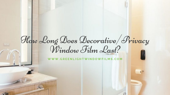 how long does decorative privacy window film last